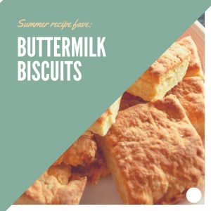 My favorite summer recipes: Buttermilk biscuits