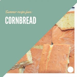 My favorite summer recipes: Cornbread