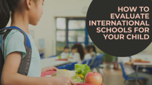 How to evaluate international schools for your child